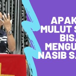 apakah mulut sy bisa mengubah nasib saya